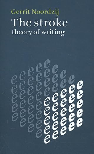 The Stroke: Theory of Writing by Gerrit Noordzij